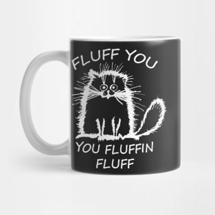 Fluffy Cat Fluff you, you Fluffin Fluff Mug